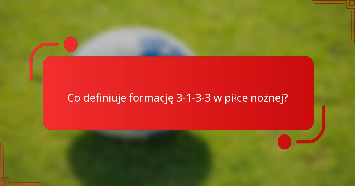 Co definiuje formację 3-1-3-3 w piłce nożnej?