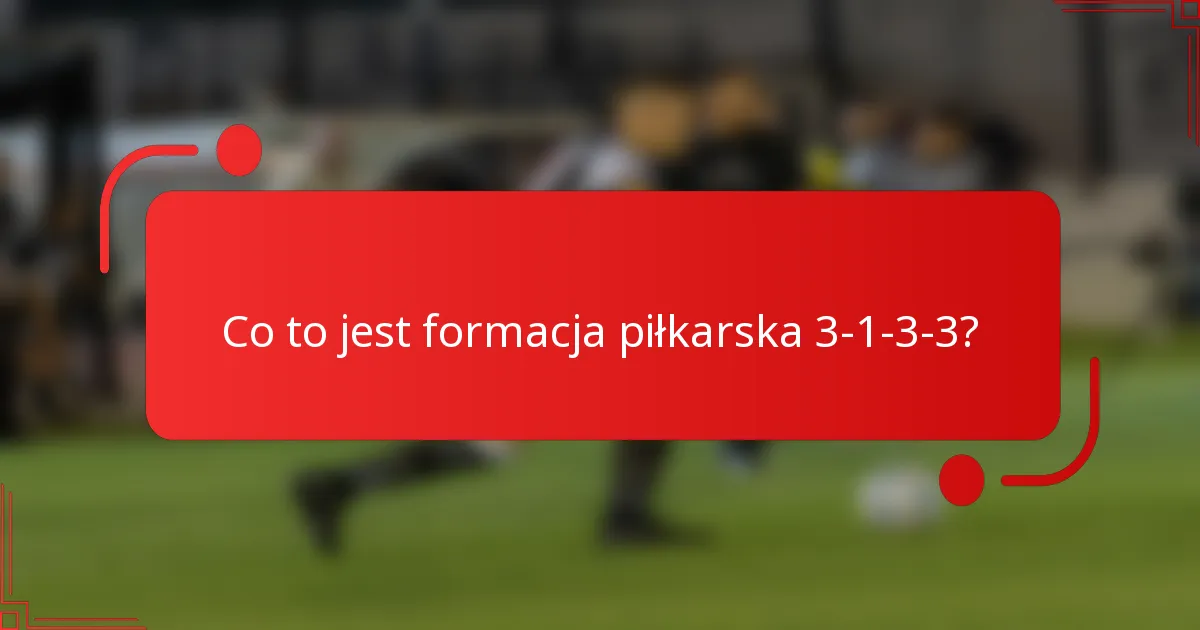 Co to jest formacja piłkarska 3-1-3-3?