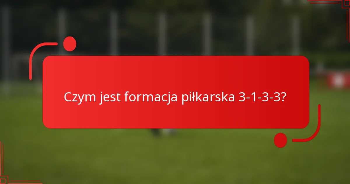 Czym jest formacja piłkarska 3-1-3-3?