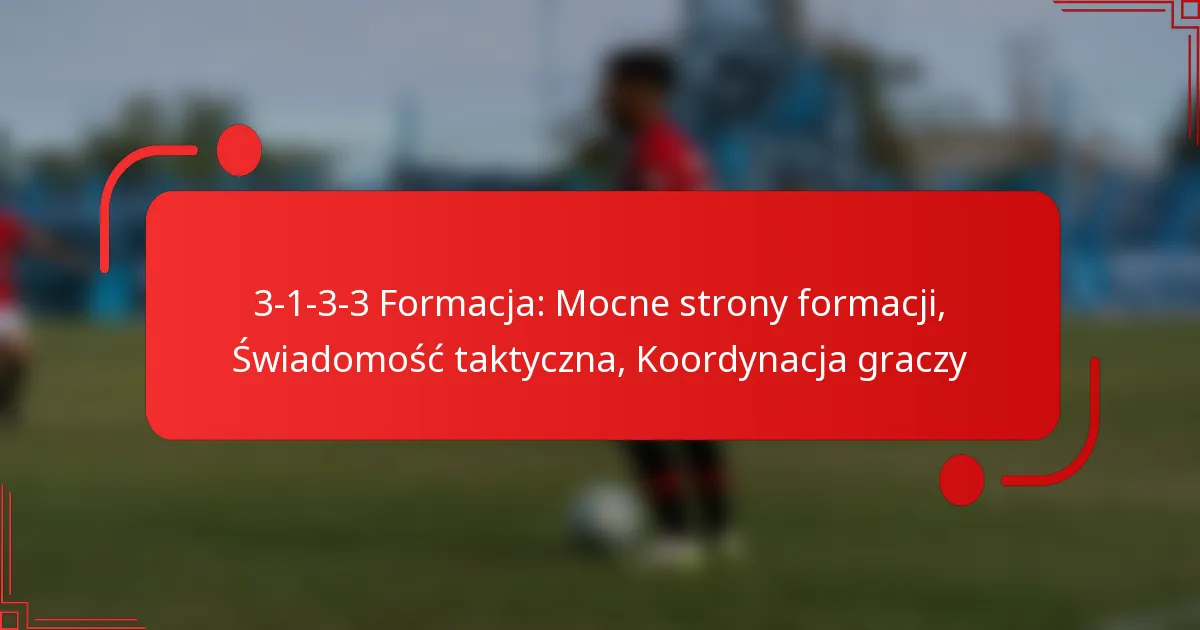 3-1-3-3 Formacja: Mocne strony formacji, Świadomość taktyczna, Koordynacja graczy
