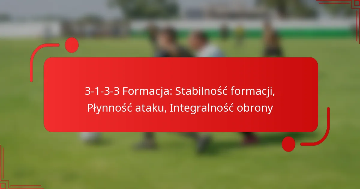 3-1-3-3 Formacja: Stabilność formacji, Płynność ataku, Integralność obrony