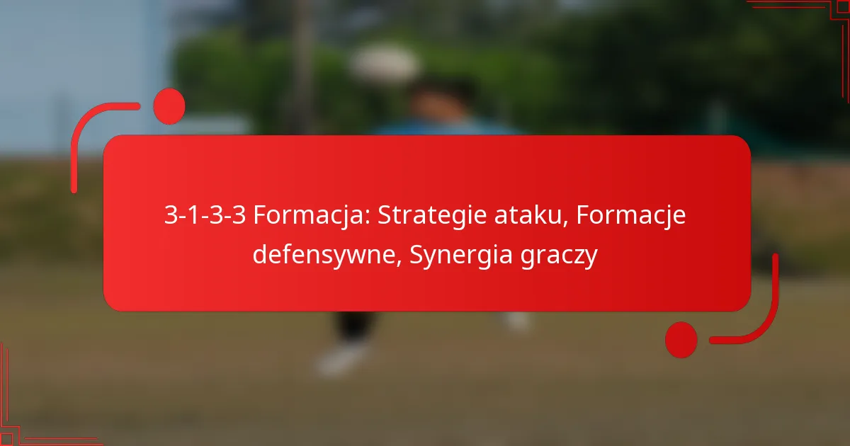 3-1-3-3 Formacja: Strategie ataku, Formacje defensywne, Synergia graczy