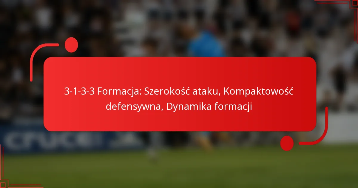 3-1-3-3 Formacja: Szerokość ataku, Kompaktowość defensywna, Dynamika formacji