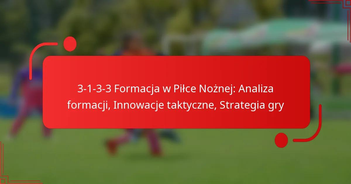 3-1-3-3 Formacja w Piłce Nożnej: Analiza formacji, Innowacje taktyczne, Strategia gry