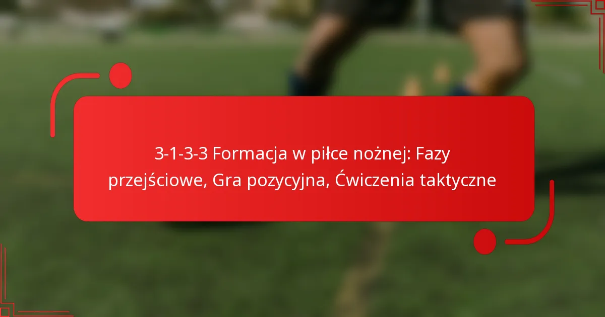 3-1-3-3 Formacja w piłce nożnej: Fazy przejściowe, Gra pozycyjna, Ćwiczenia taktyczne