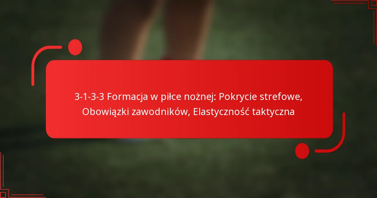 3-1-3-3 Formacja w piłce nożnej: Pokrycie strefowe, Obowiązki zawodników, Elastyczność taktyczna