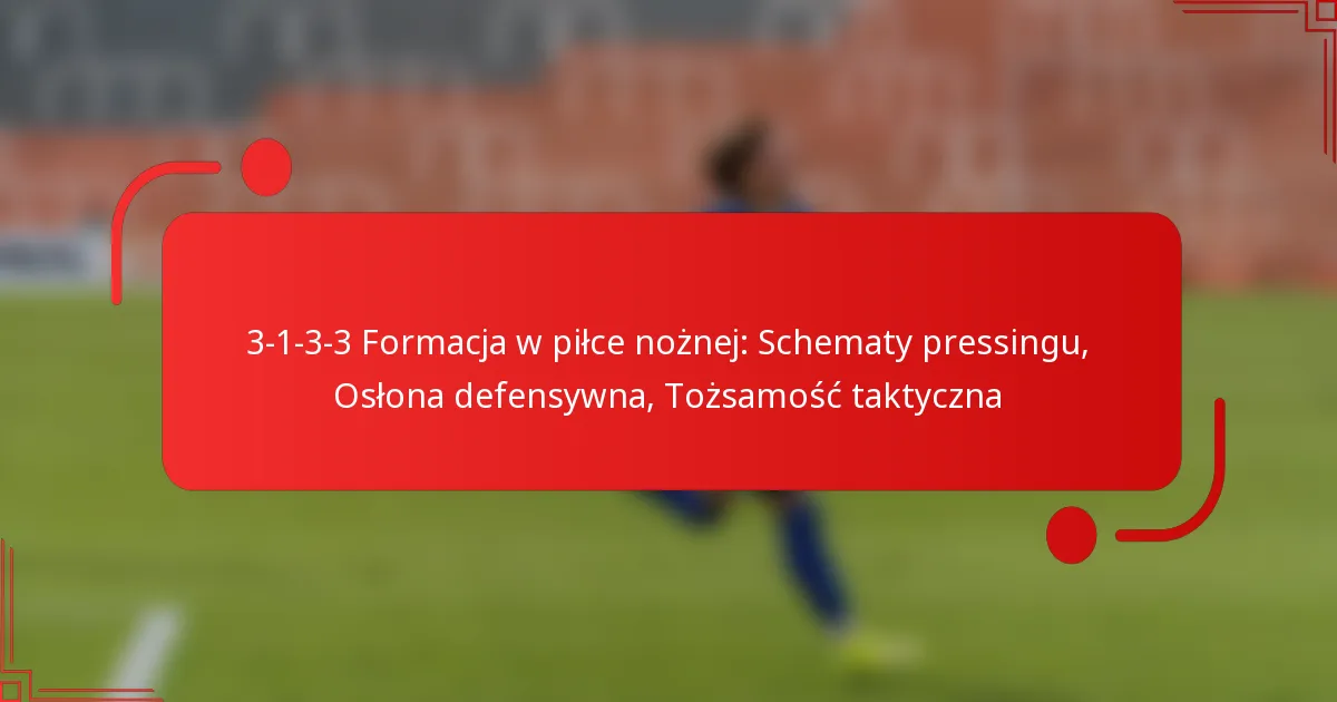 3-1-3-3 Formacja w piłce nożnej: Schematy pressingu, Osłona defensywna, Tożsamość taktyczna