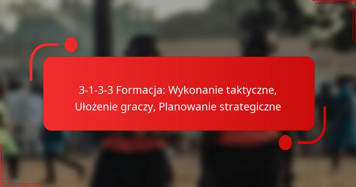 3-1-3-3 Formacja: Wykonanie taktyczne, Ułożenie graczy, Planowanie strategiczne