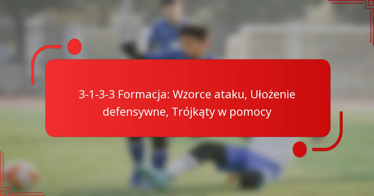 3-1-3-3 Formacja: Wzorce ataku, Ułożenie defensywne, Trójkąty w pomocy
