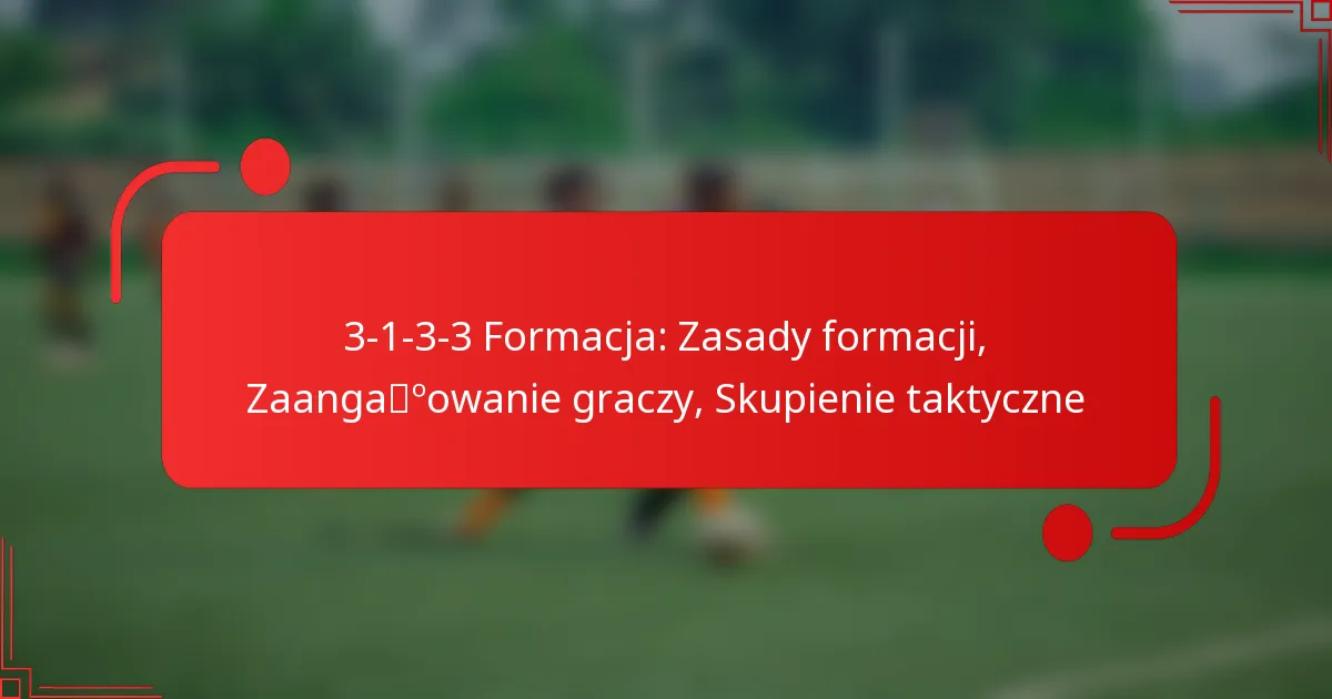 3-1-3-3 Formacja: Zasady formacji, Zaangażowanie graczy, Skupienie taktyczne