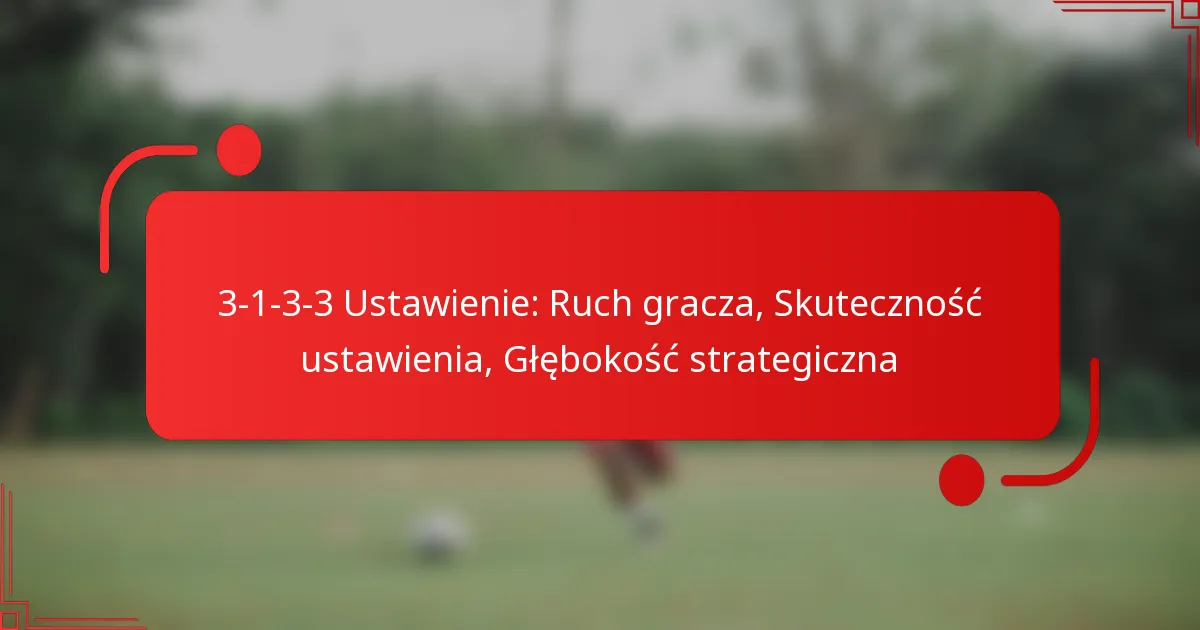 3-1-3-3 Ustawienie: Ruch gracza, Skuteczność ustawienia, Głębokość strategiczna