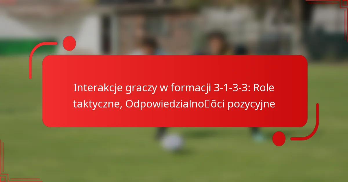 Interakcje graczy w formacji 3-1-3-3: Role taktyczne, Odpowiedzialności pozycyjne
