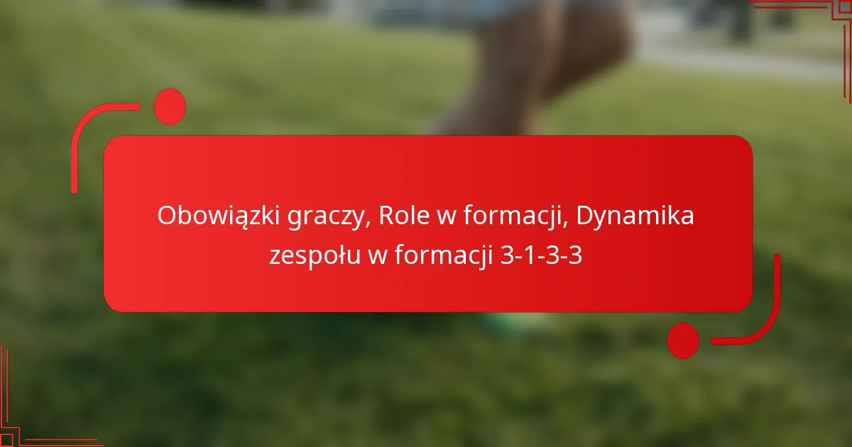 Obowiązki graczy, Role w formacji, Dynamika zespołu w formacji 3-1-3-3
