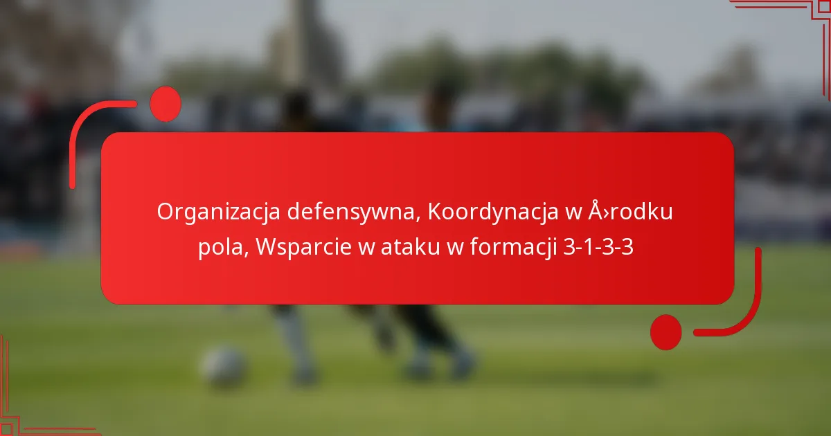 Organizacja defensywna, Koordynacja w środku pola, Wsparcie w ataku w formacji 3-1-3-3