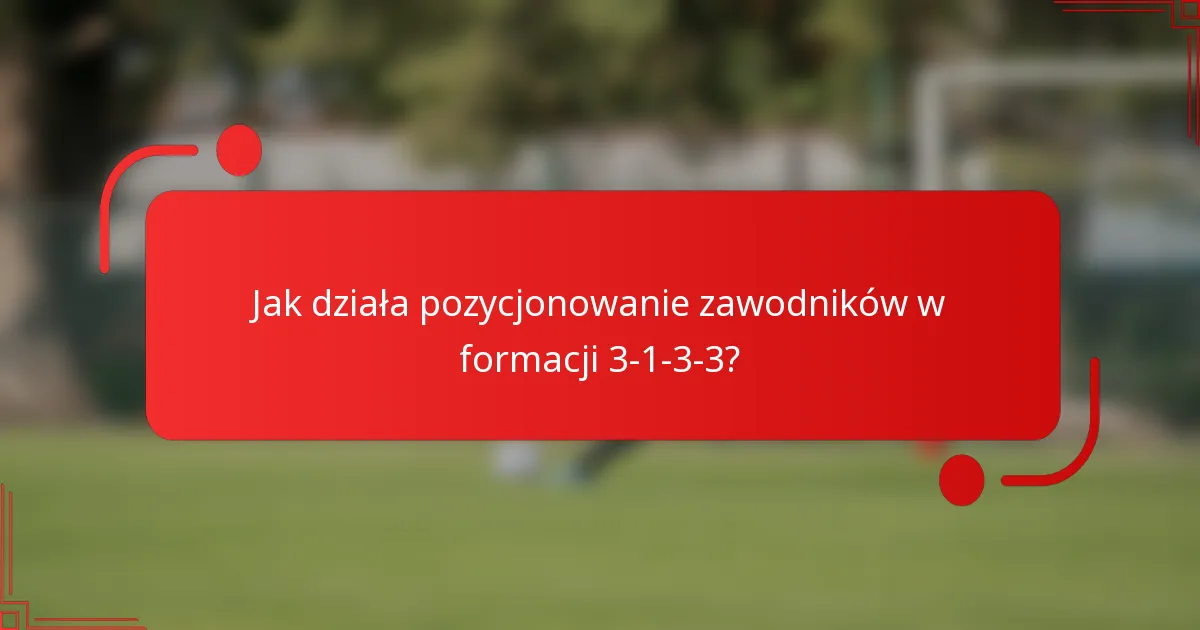 Jak działa pozycjonowanie zawodników w formacji 3-1-3-3?