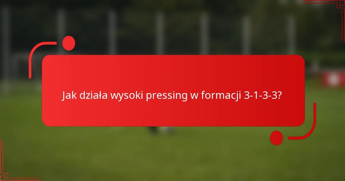 Jak działa wysoki pressing w formacji 3-1-3-3?