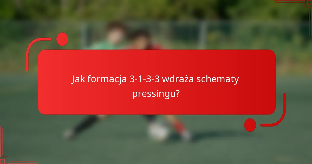 Jak formacja 3-1-3-3 wdraża schematy pressingu?