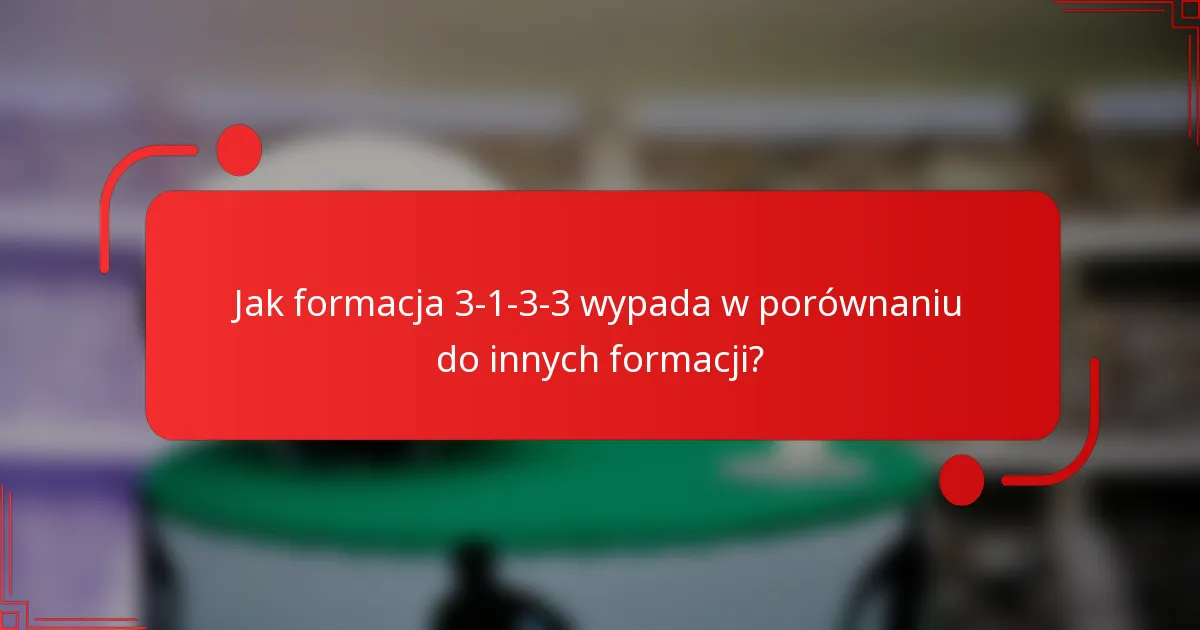 Jak formacja 3-1-3-3 wypada w porównaniu do innych formacji?