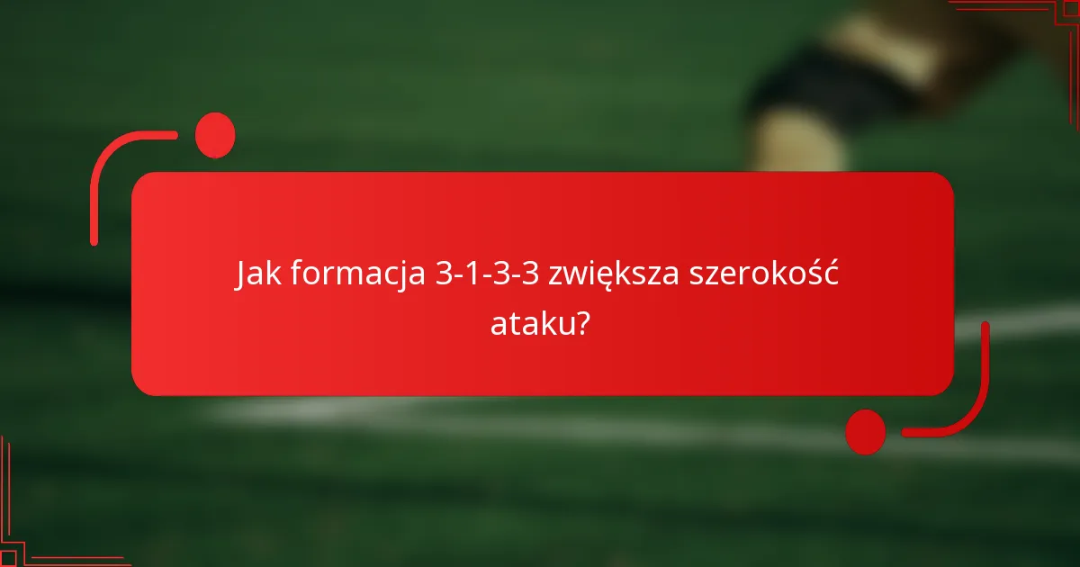 Jak formacja 3-1-3-3 zwiększa szerokość ataku?