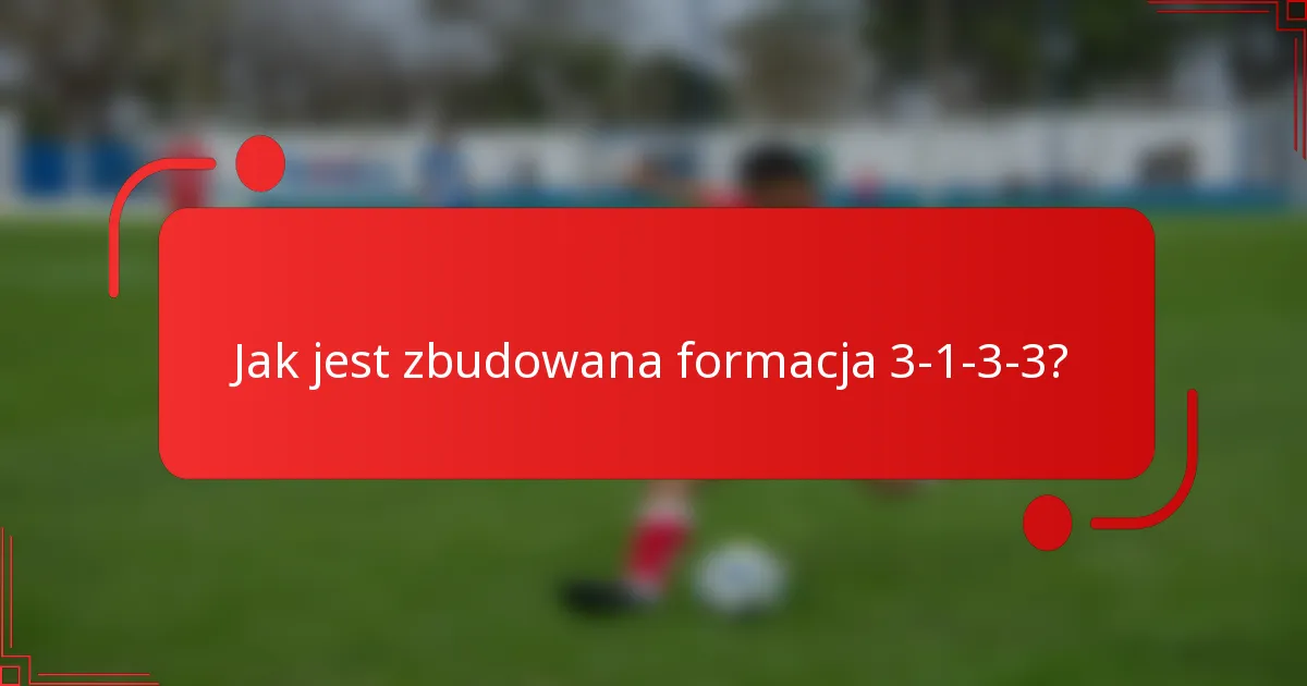 Jak jest zbudowana formacja 3-1-3-3?