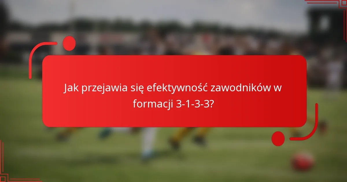Jak przejawia się efektywność zawodników w formacji 3-1-3-3?