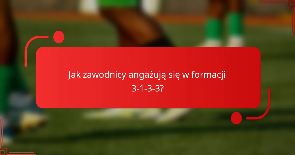 Jak zawodnicy angażują się w formacji 3-1-3-3?