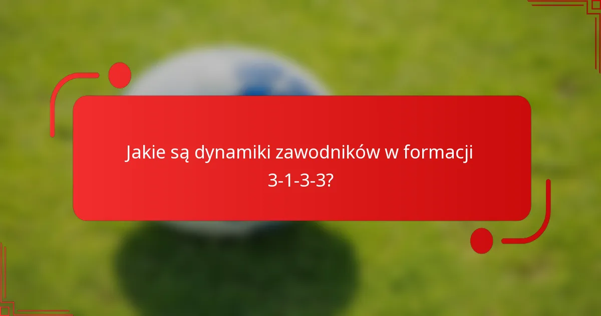 Jakie są dynamiki zawodników w formacji 3-1-3-3?