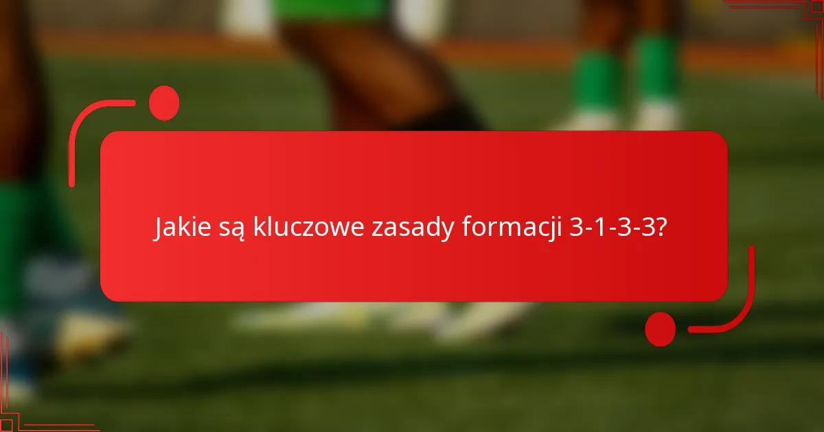 Jakie są kluczowe zasady formacji 3-1-3-3?