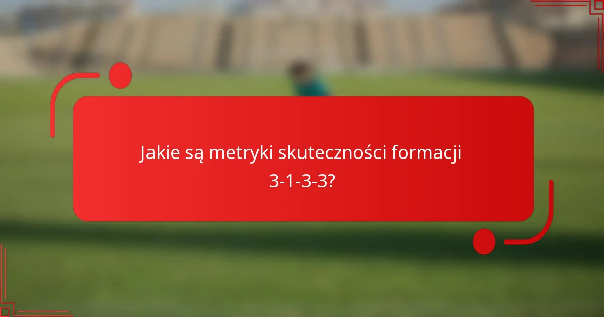 Jakie są metryki skuteczności formacji 3-1-3-3?