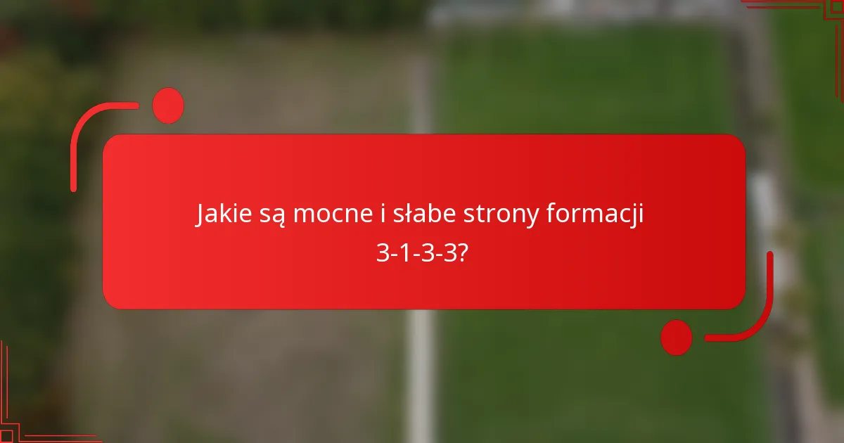 Jakie są mocne i słabe strony formacji 3-1-3-3?