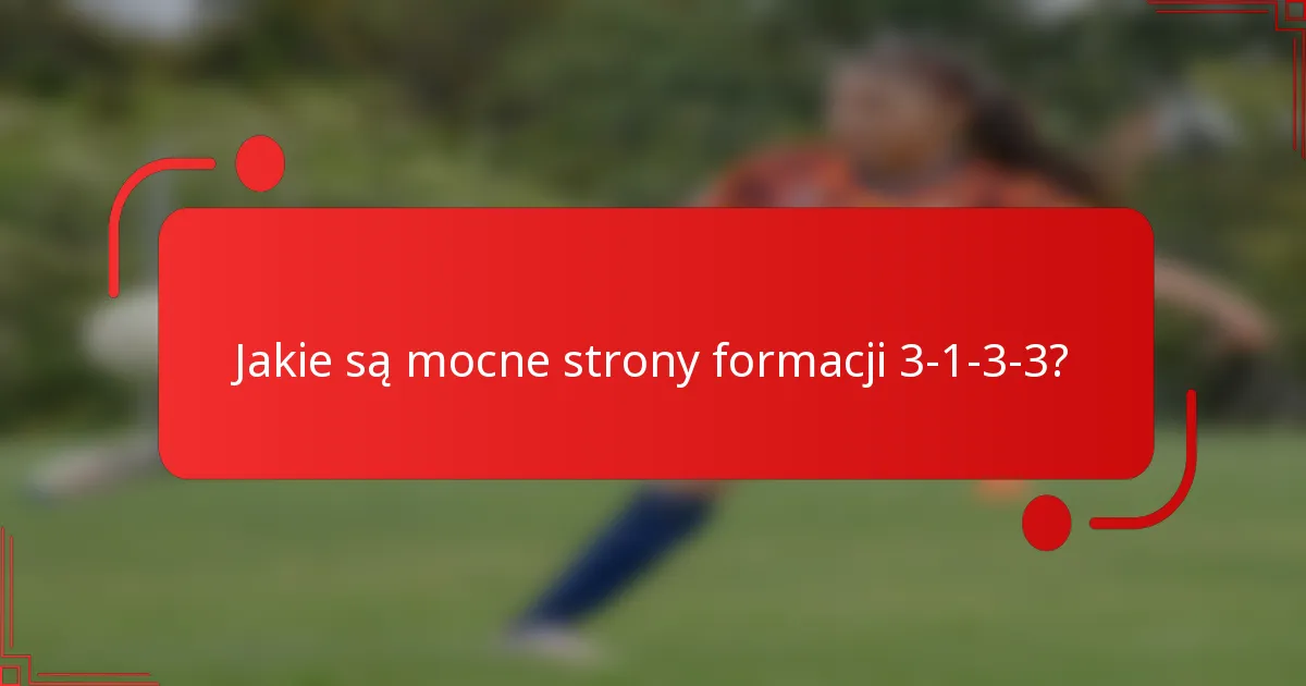 Jakie są mocne strony formacji 3-1-3-3?
