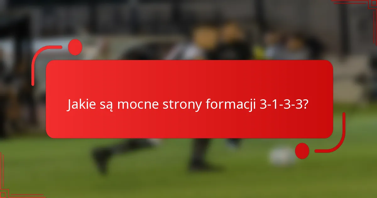 Jakie są mocne strony formacji 3-1-3-3?