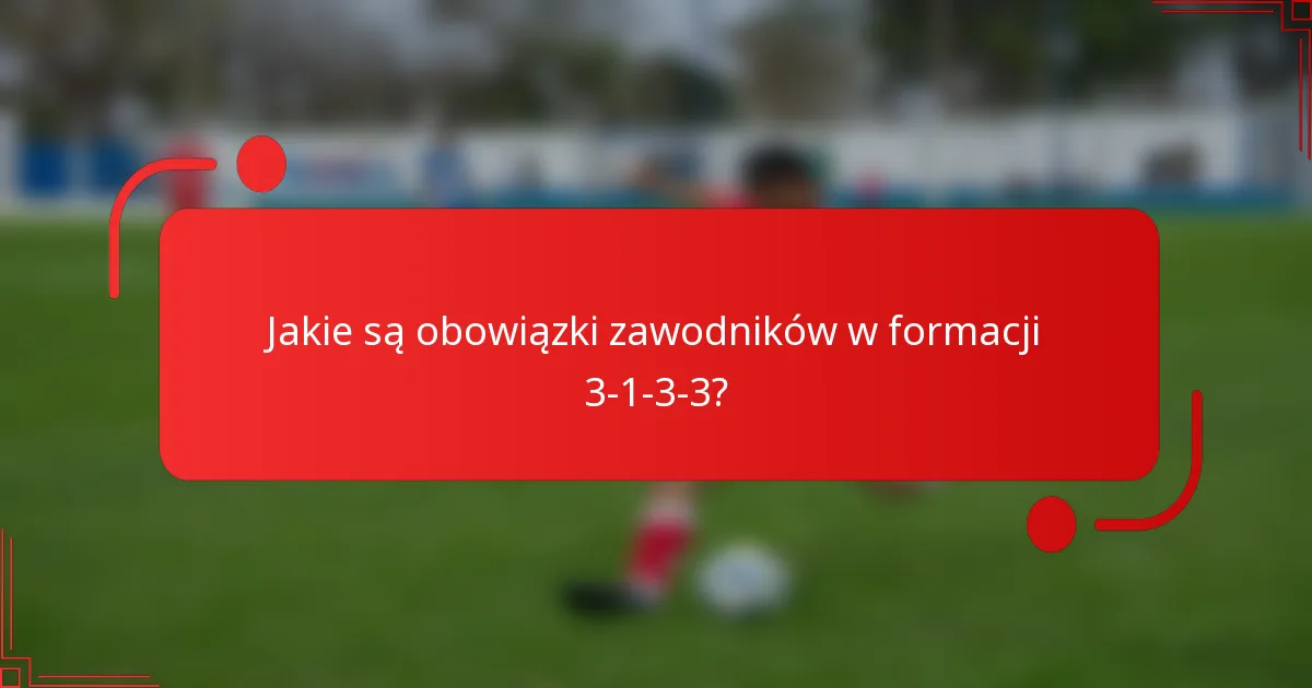 Jakie są obowiązki zawodników w formacji 3-1-3-3?