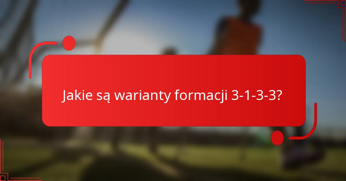 Jakie są warianty formacji 3-1-3-3?
